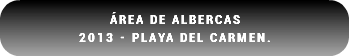 Área de Albercas 2013 - Playa del Carmen.